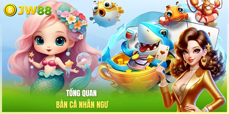 JW88 Bắn cá nhân ngư Tổng quan bắn cá nhân ngư