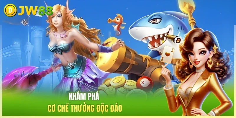 JW88 Bắn cá nhân ngư Khám phá cơ chế thưởng độc đáo