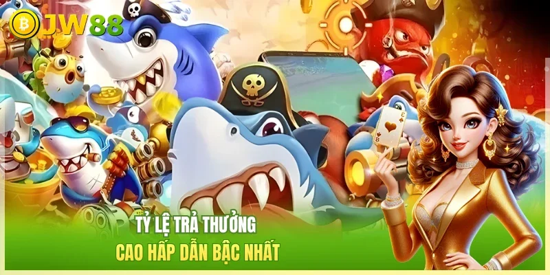 JW88 Bắn cá săn thưởng Tỷ lệ trả thưởng cao hấp dẫn bậc nhất