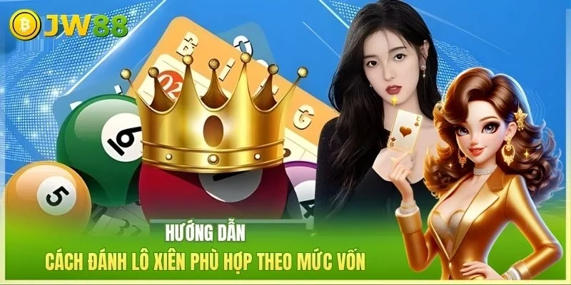 JW88 Cách Đánh Lô Xiên Hướng dẫn cách đánh lô xiên phù hợp theo mức vốn