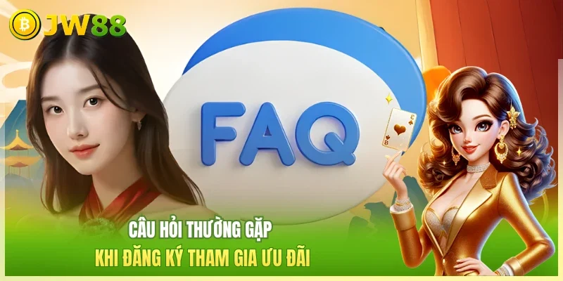 JW88 Câu Hỏi Thường Gặp Câu hỏi thường gặp khi đăng ký tham gia ưu đãi