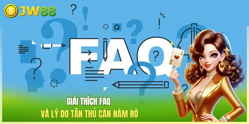 JW88 Câu Hỏi Thường Gặp Giải thích FAQ và lý do tân thủ cần nắm rõ