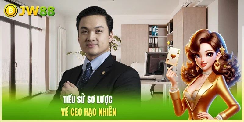 Tiểu sử sơ lược về CEO Hạo Nhiên