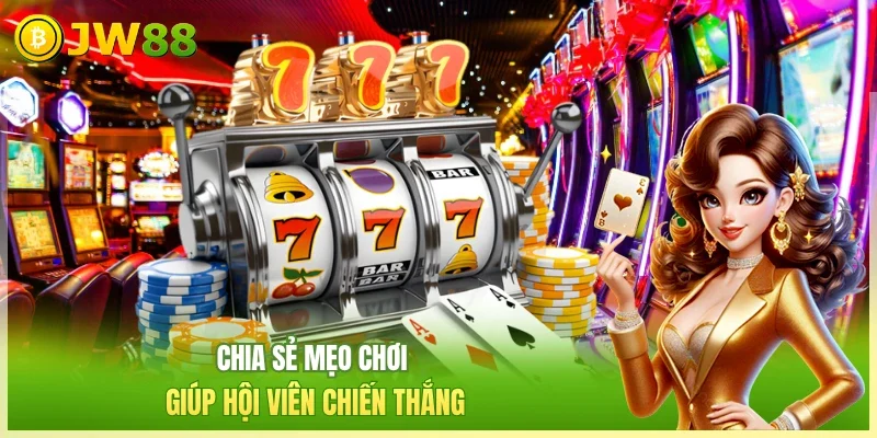 JW88 Mẹo chơi nổ hũ Chia sẻ mẹo chơi giúp hội viên chiến thắng