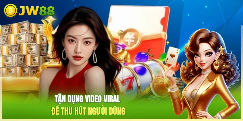 JW88 Chính sách đại lý Tận dụng video viral để thu hút người dùng