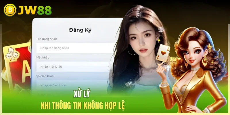 JW88 Đăng Ký JW88 Xử lý khi thông tin không hợp lệ