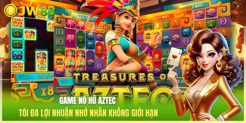 JW88 Nổ hũ Aztec Game nổ hũ Aztec tối đa lợi nhuận nhờ nhân không giới hạn