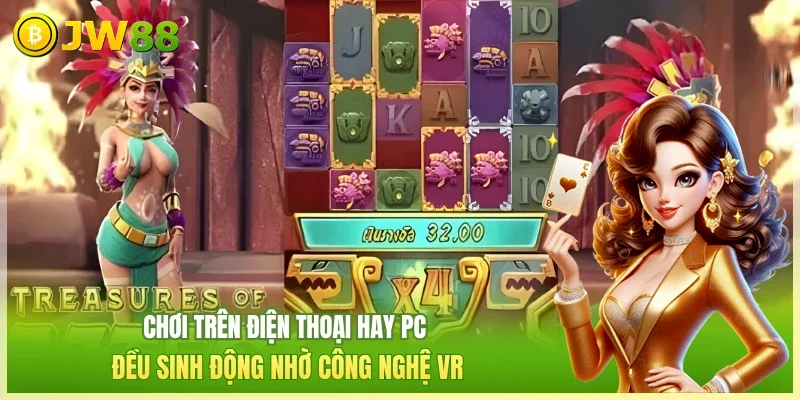 JW88 Nổ hũ Aztec Chơi trên điện thoại hay PC đều sinh động nhờ công nghệ VR