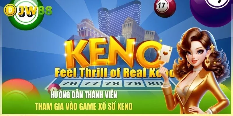 JW88 Xổ số keno Hướng dẫn thành viên tham gia vào game xổ số keno