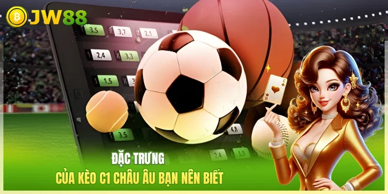 JW88 Kèo C1 Châu Âu Đặc trưng của kèo C1 Châu Âu bạn nên biết