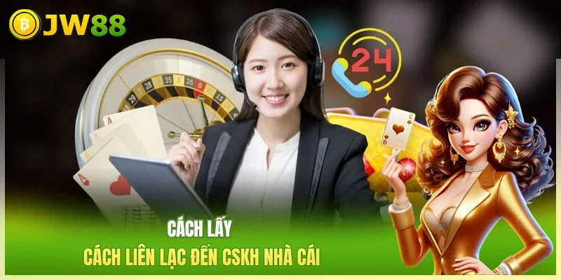 Cách lấy cách liên lạc đến CSKH nhà cái