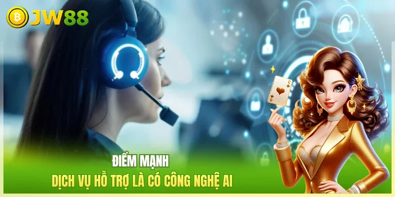 Điểm mạnh dịch vụ hỗ trợ là có công nghệ AI