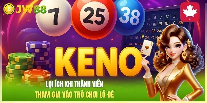 JW88 Xổ số keno Lợi ích khi thành viên tham gia vào trò chơi lô đề