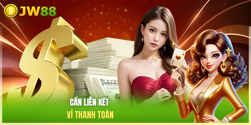 JW88 Nạp Tiền JW88 Cần liên kết ví thanh toán