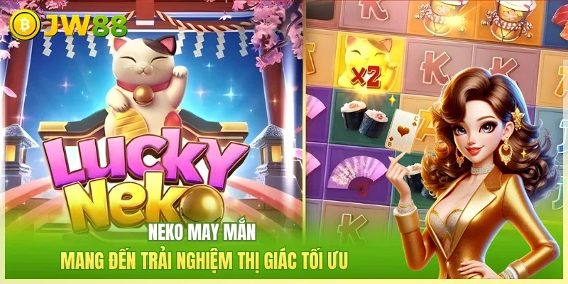 JW88 Neko may mắn Neko may mắn mang đến trải nghiệm thị giác tối ưu