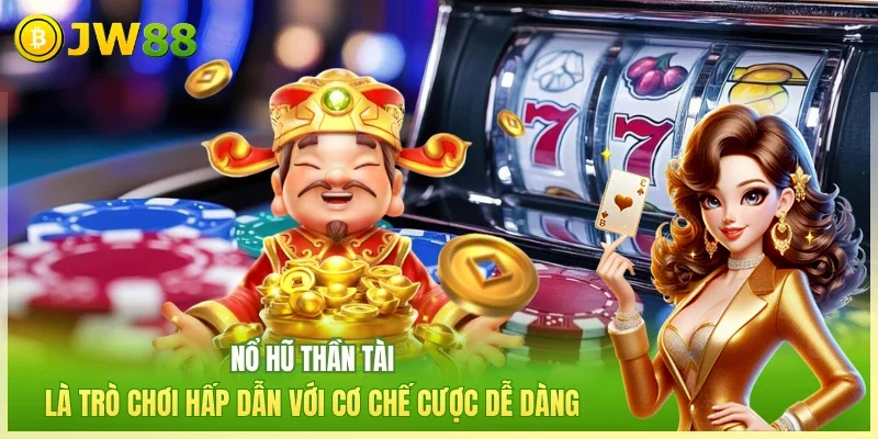 JW88 Nổ hũ thần tài Nổ hũ thần tài là trò chơi hấp dẫn với cơ chế cược dễ dàng