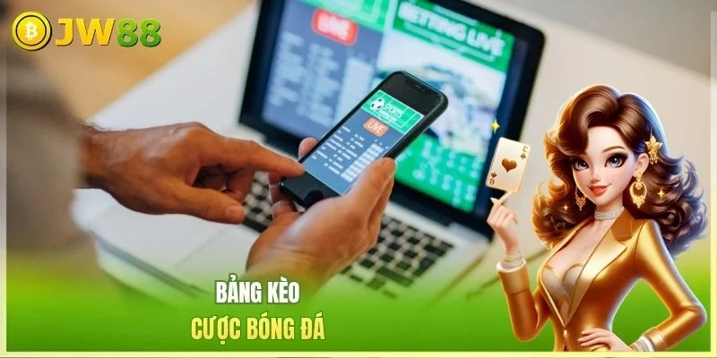 JW88 Soi kèo bóng đá Bảng kèo cược bóng đá
