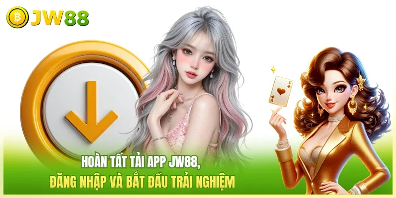 JW88 Tải App JW88 Hoàn tất tải app JW88, đăng nhập và bắt đầu trải nghiệm