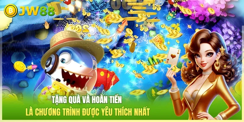 JW88 Bắn cá nổ hũ JW88 Tặng quà và hoàn tiền là chương trình được yêu thích nhất