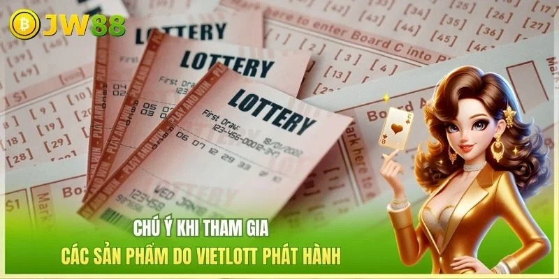 JW88 Xổ số Vietlott Chú ý khi tham gia các sản phẩm do Vietlott phát hành